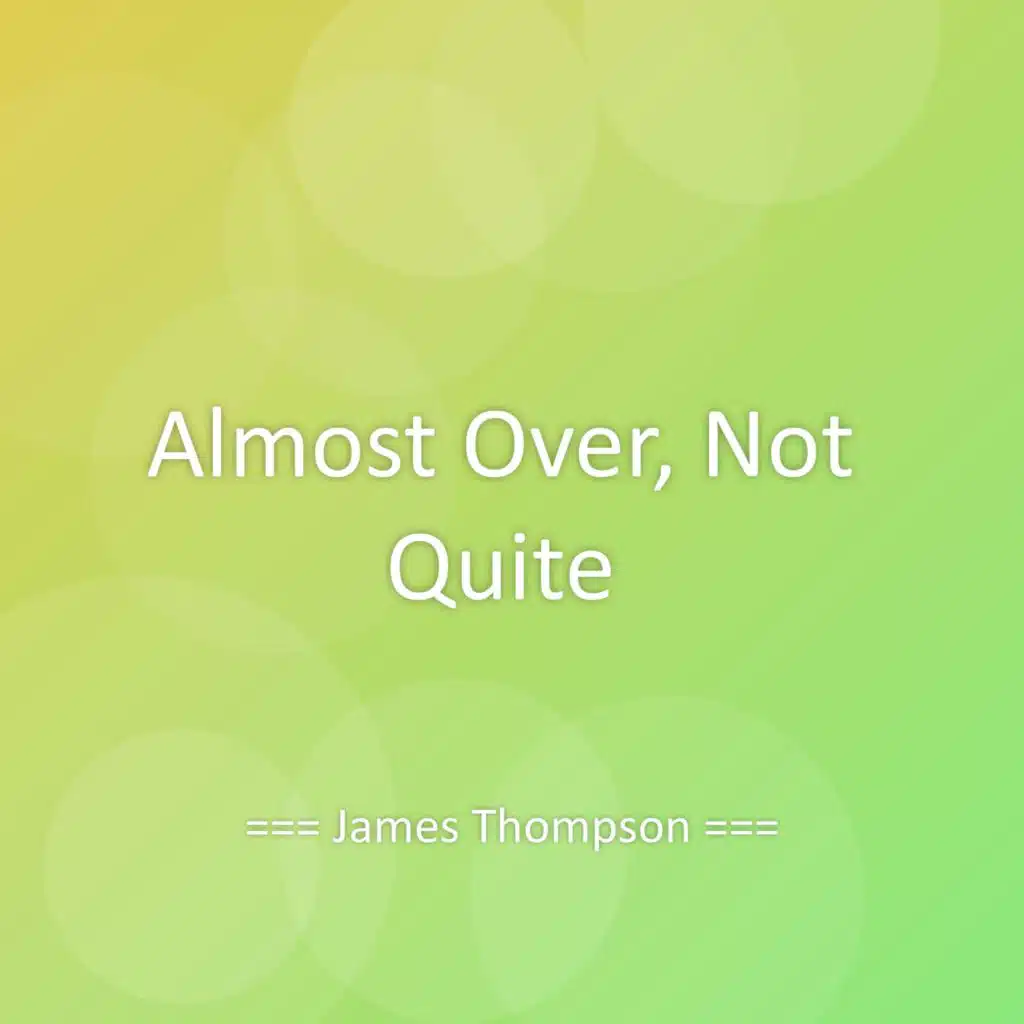 Almost Over, Not Quite