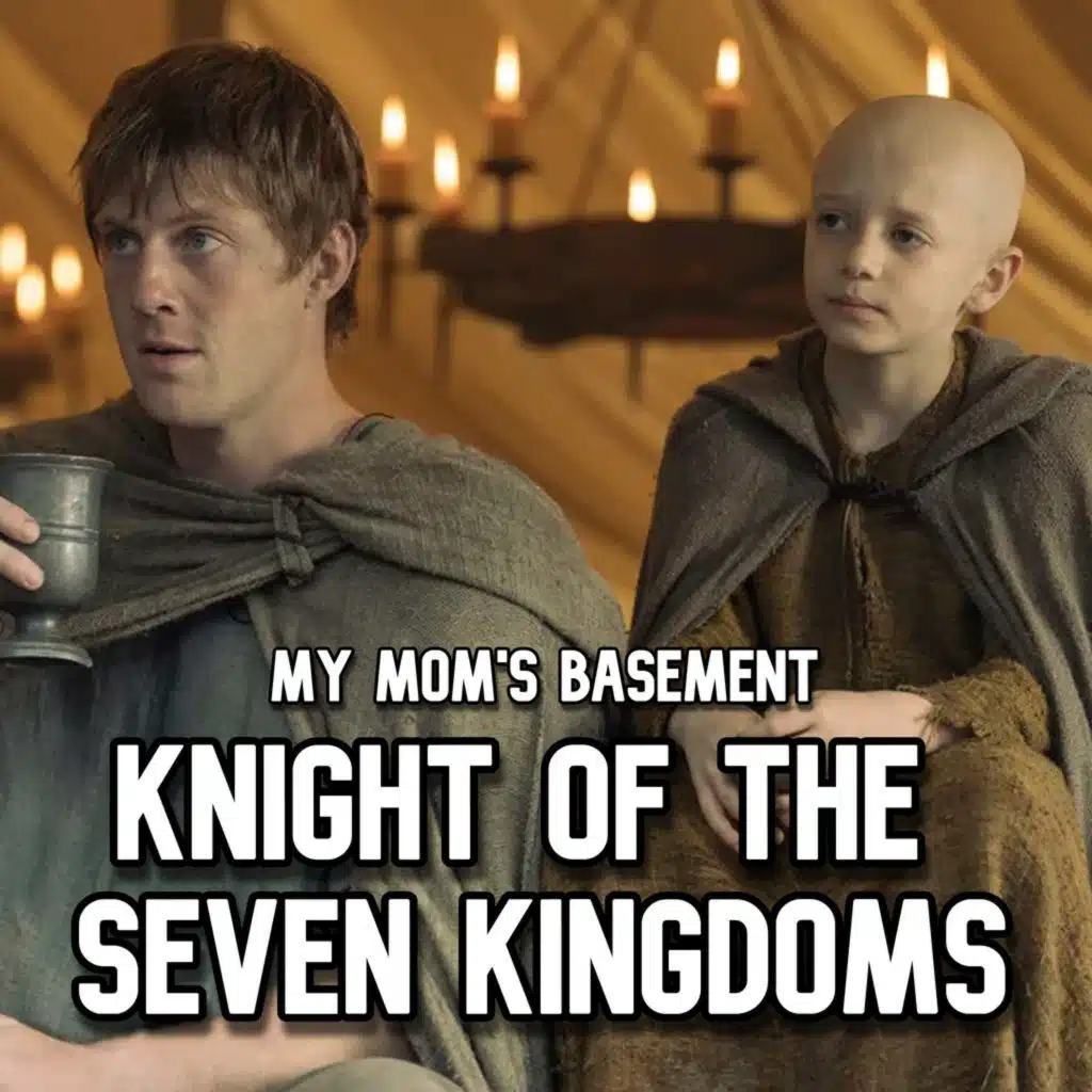 EPISODE 487 - A KNIGHT OF THE SEVEN KINGDOMS FINALE (LIVE)