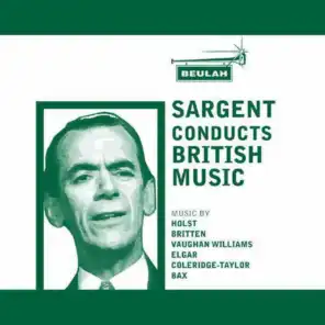 Holst, Britten, Vaughan Williams, Elgar, Coleridge-Taylor & Bax: Sargent Conducts British Music