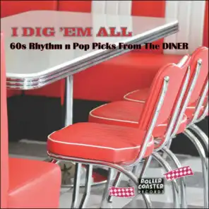 I Dig 'Em All (60s Rhythm N Pop Picks from the Diner)