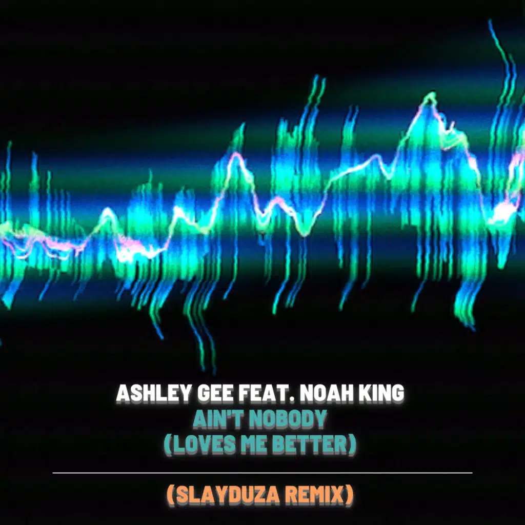 Ain'T Nobody (Loves Me Better) [feat. Noah King] [Slayduza Remix]