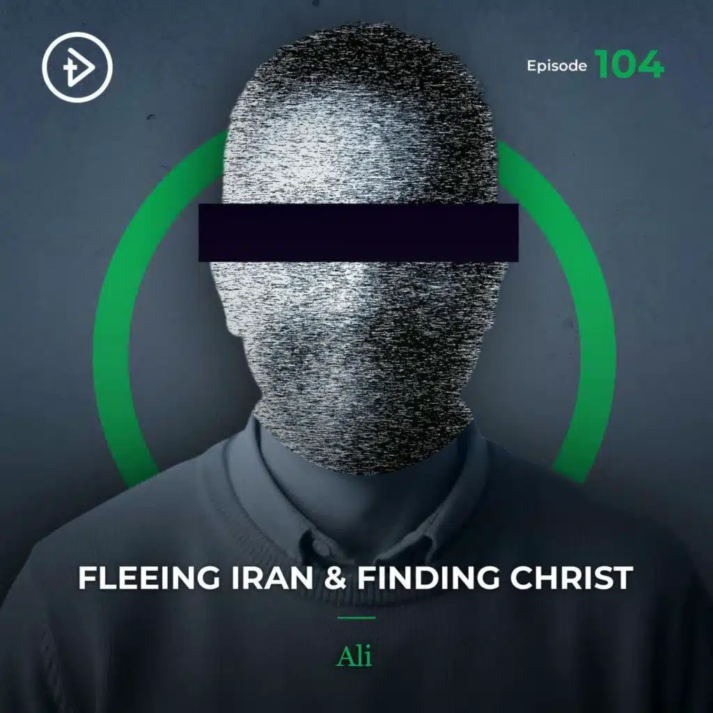 #104 Fleeing Iran & Finding Christ - Ali