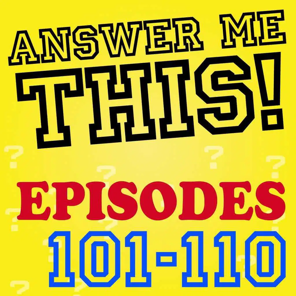Answer Me This! (Episodes 101-110)