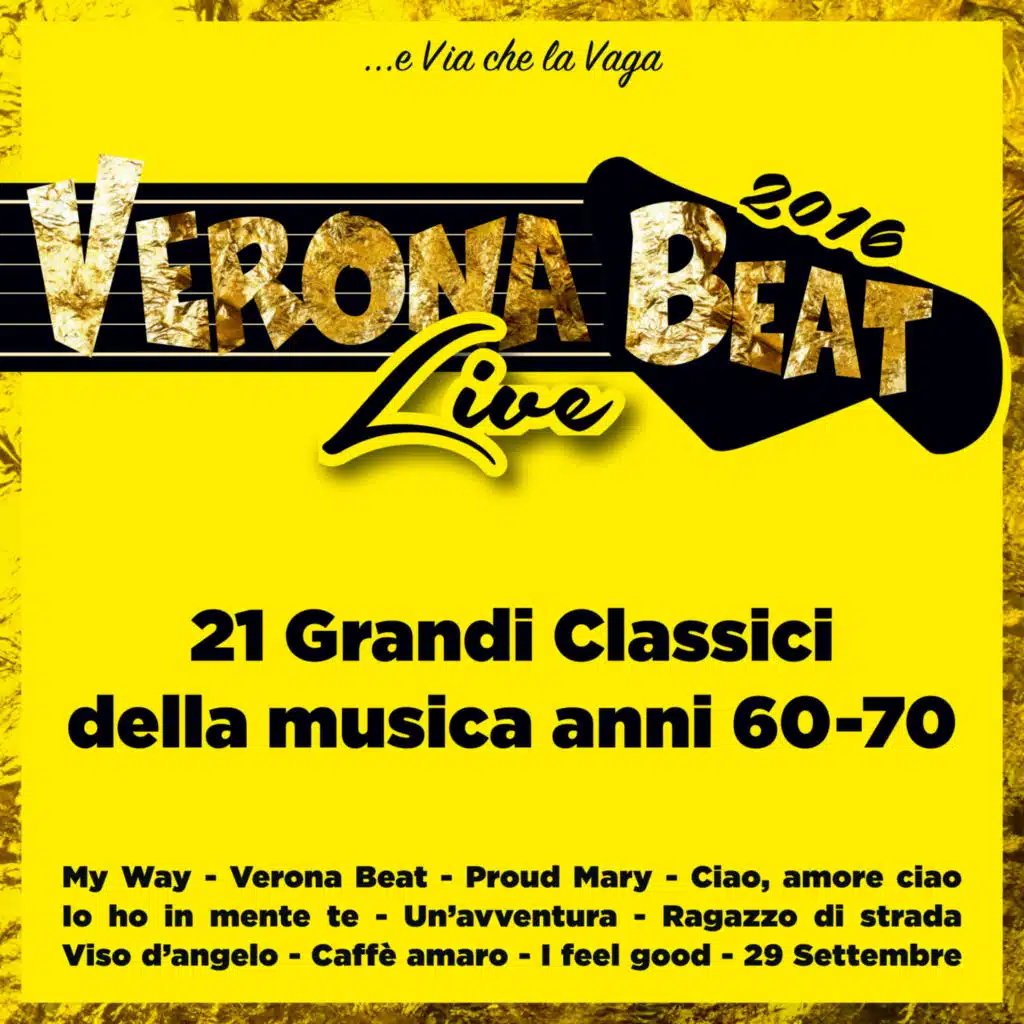 Verona Beat Live 2016 (... e via che la vaga) [21 Grandi classici della musica anni 60-70]