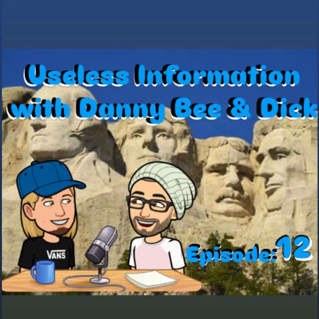 Useless Information Podcast w/Danny Bee & Dick Episode: 12