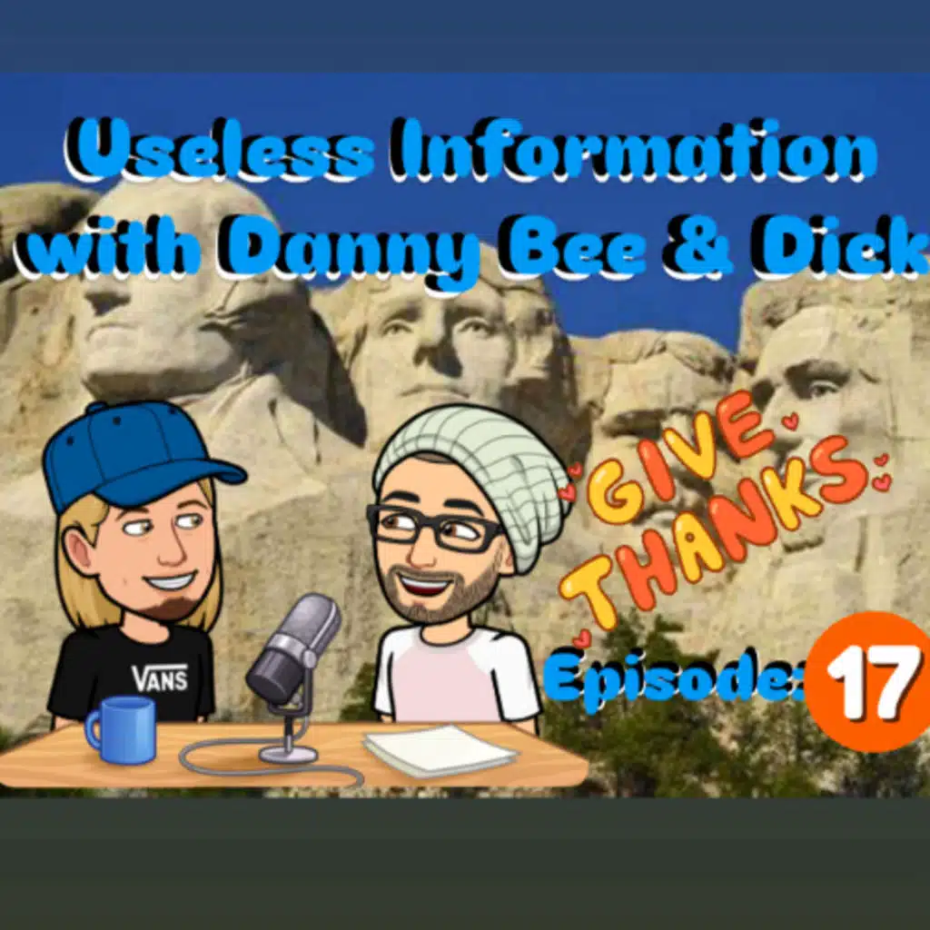 Useless Information with Danny Bee & Dick Episode: 17 "Give Thanks"