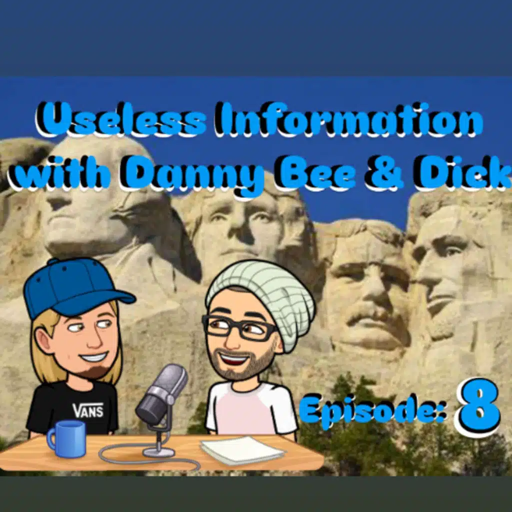Useless Information Podcast w/Danny Bee & Dick Episode: 8