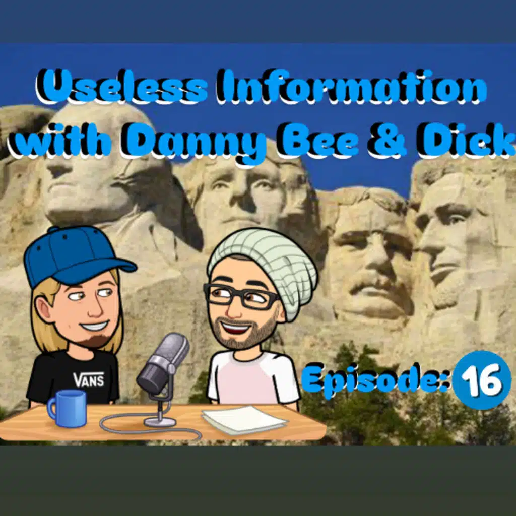 Useless Information with Danny Bee & Dick Episode: 16