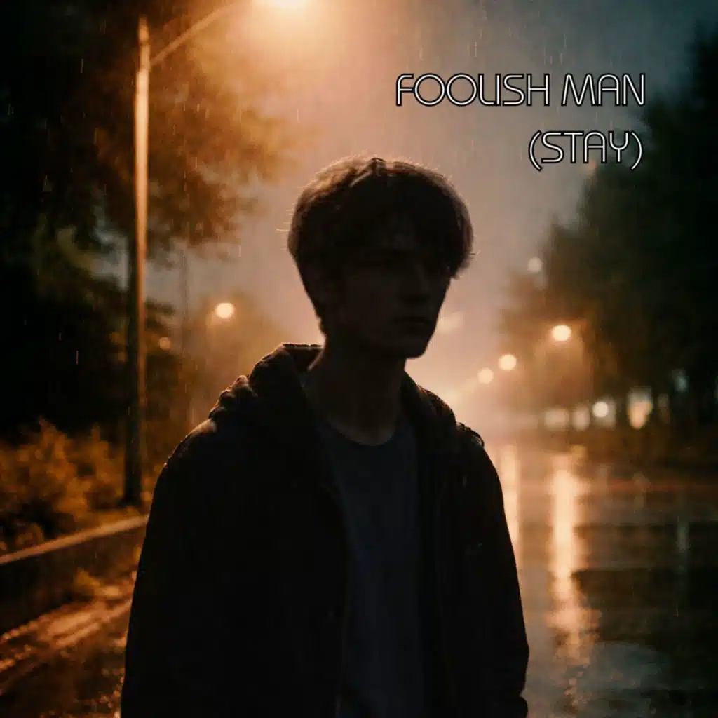 Foolish Man (Stay)