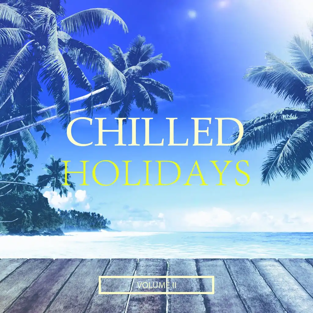 Chilled Holidays, Vol. 2 (Wonderful Deep House & Lounge Music)