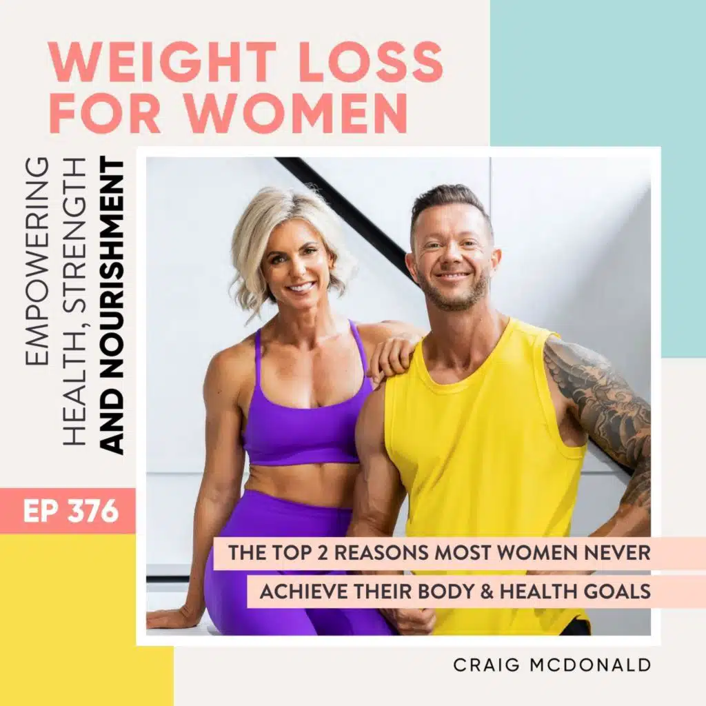 #376 - The Top 2 Reasons Most Women Never Achieve Their Body & Health Goals with Craig McDonald