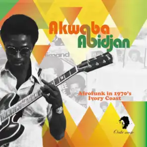 Akwaba Abidjan (Afrofunk in 1970's Ivory Coast)
