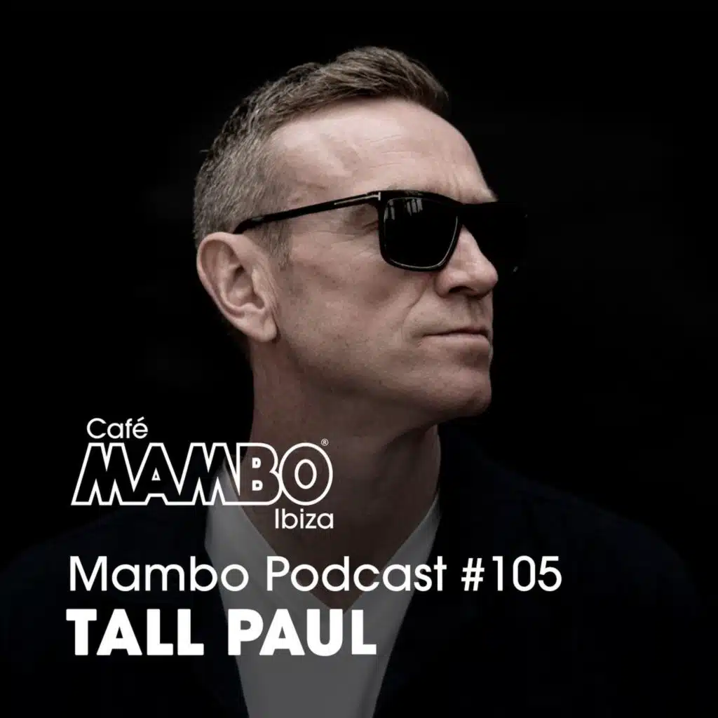 Cafe Mambo Ibiza – Mambo Radio #105 (ft. Tall Paul Guest Mix)