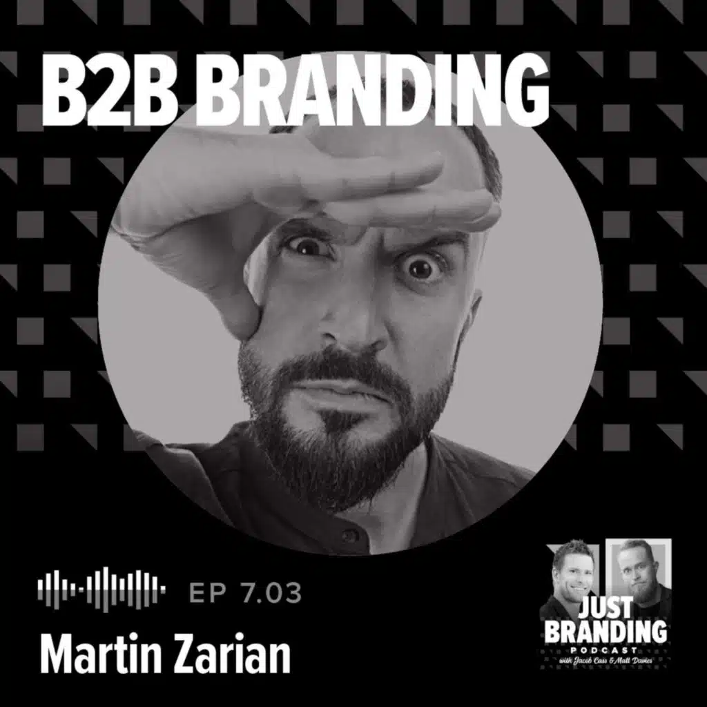 S07.EP03 - B2B Branding: The Unsexy Truth with Martin Zarian