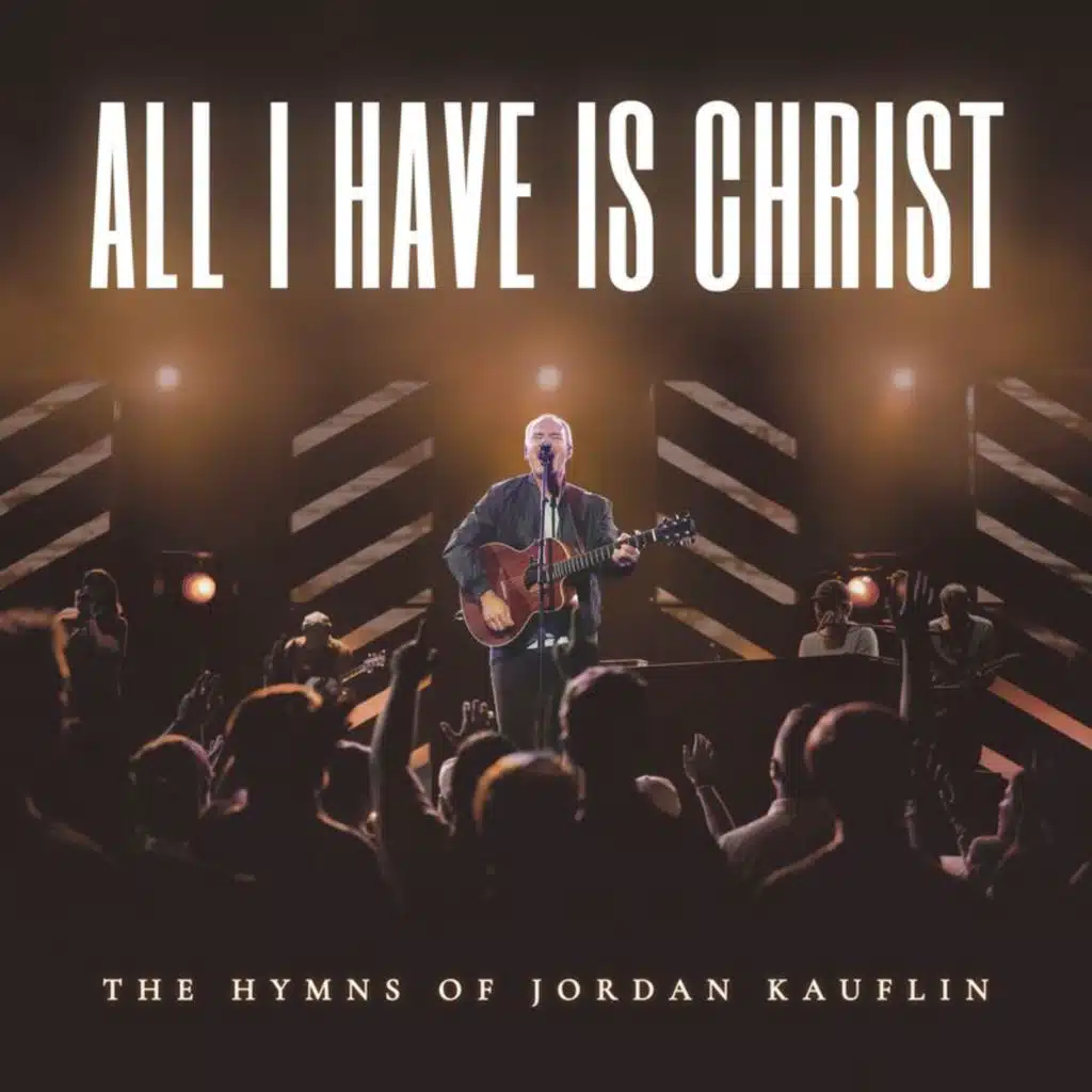All I Have Is Christ - The Hymns Of Jordan Kauflin (Live)