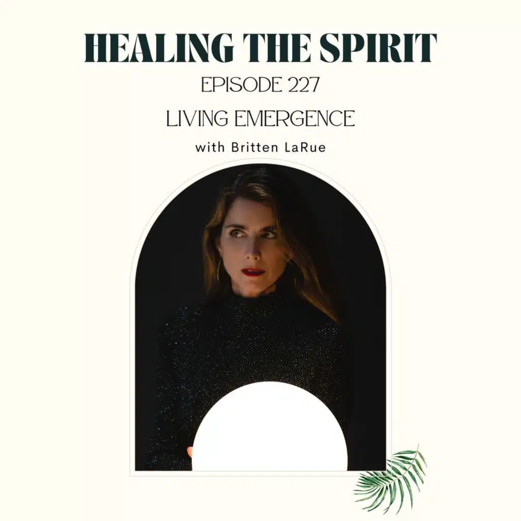227. Britten LaRue: Living Emergence