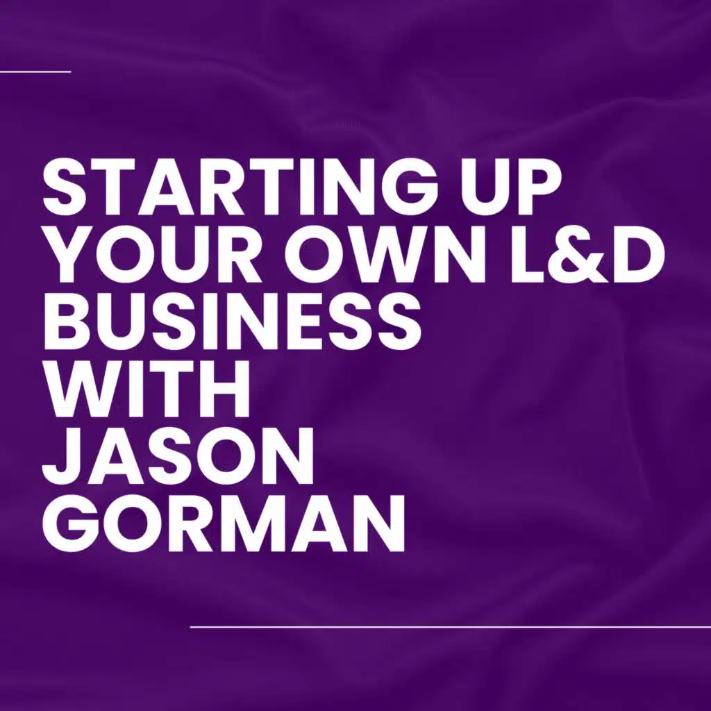 Starting Up Your Own L&D Business with Jason Gorman