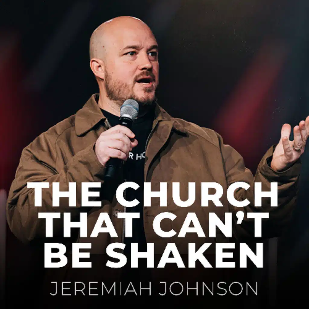 The Church That Can’t Be Shaken // Jeremiah Johnson