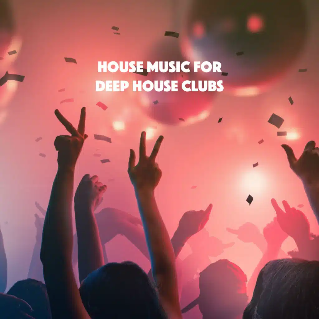 House Music For Deep House Clubs