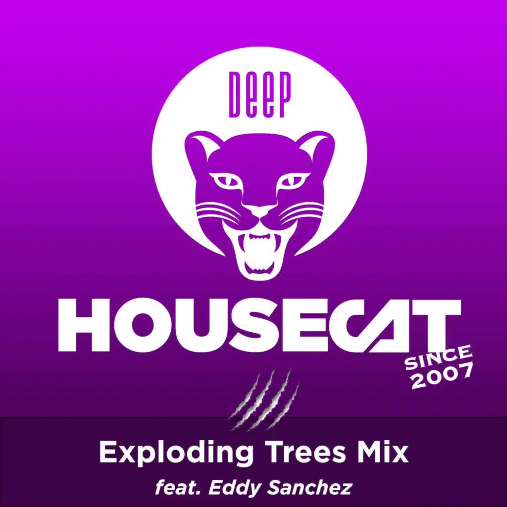 Deep House Cat Show - Exploding Trees Mix - feat. Eddy Sanchez