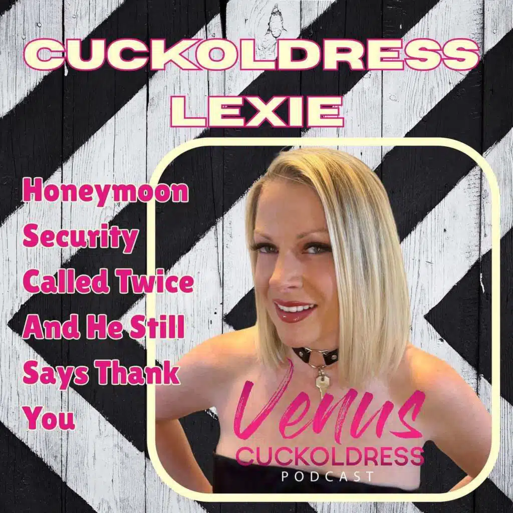 Cuckoldress Lexie: Honeymoon Security Called Twice And He Still Says Thank You ❤️