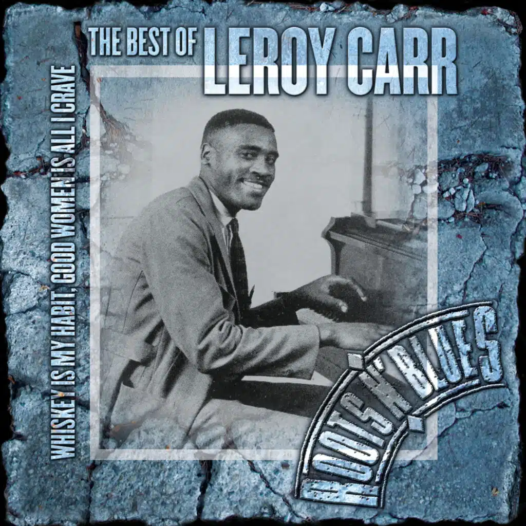 Whiskey Is My Habit, Good Women Is All I Crave: The Best Of Leroy Carr