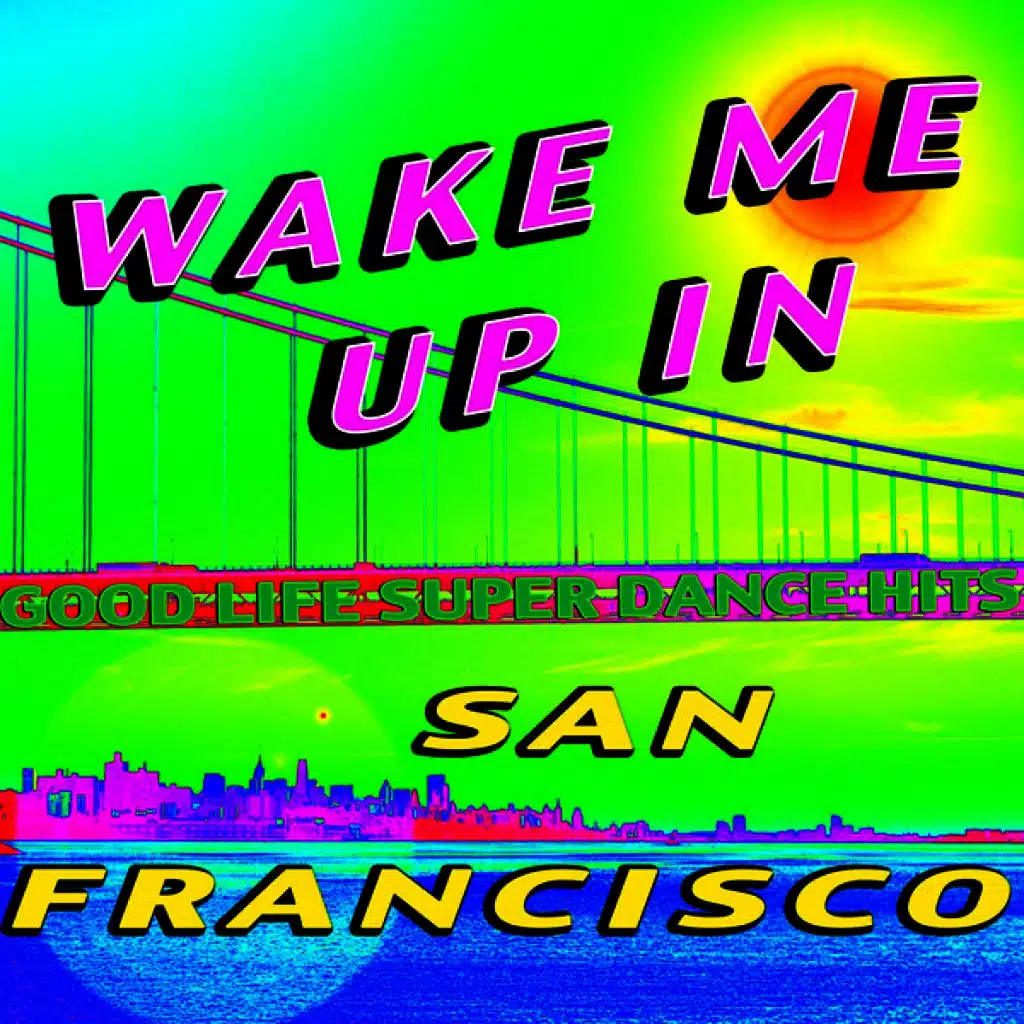Wake Me up in San Francisco