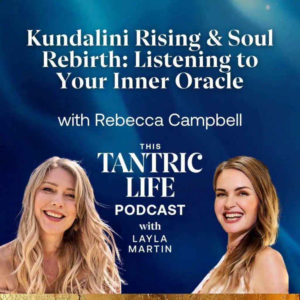 Kundalini Rising & Soul Rebirth: Listening to Your Inner Oracle with Rebecca Campbell