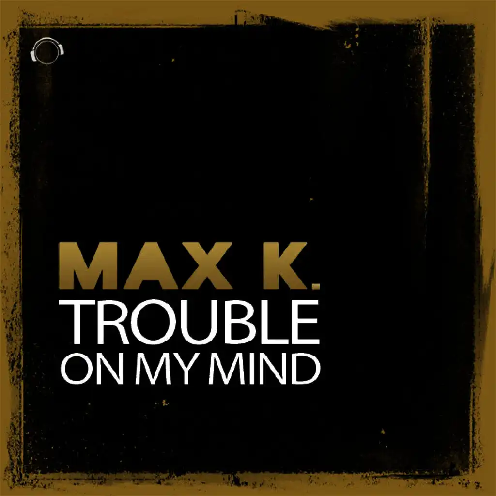 Trouble On My Mind (Original Mix Edit)