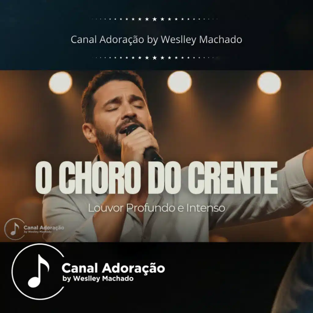 O Choro Do Crente - Canal Adoração by Weslley Machado