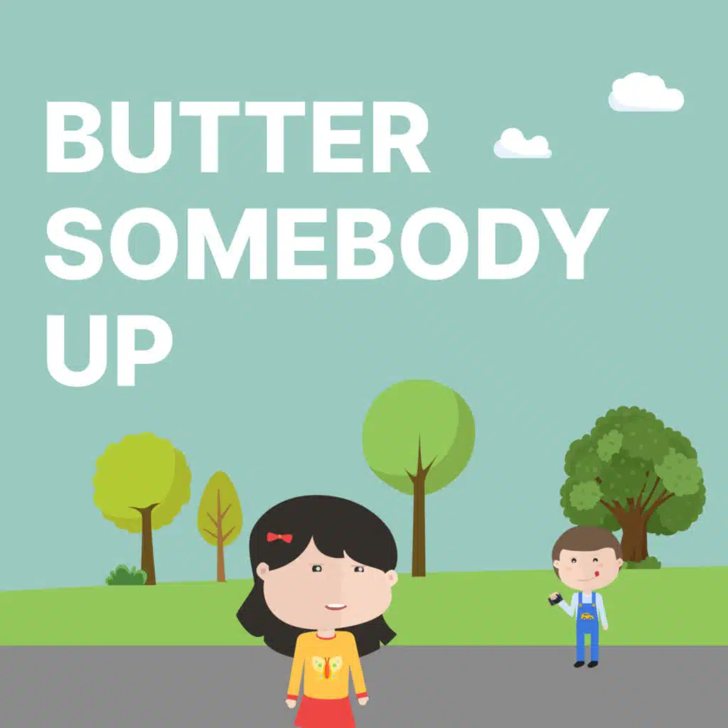 BUTTER SOMEBODY UP