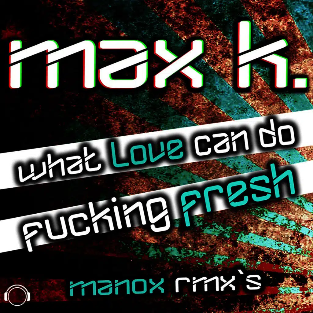 What Love Can Do / Fucking Fresh (Manox Remixes)