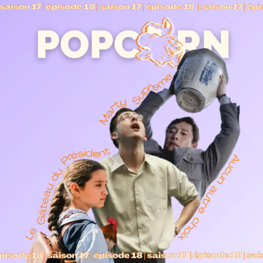 POP CORN S17E18 – MARTY SUPREME, LE GÂTEAU DU PRESIDENT, NO OTHER CHOICE