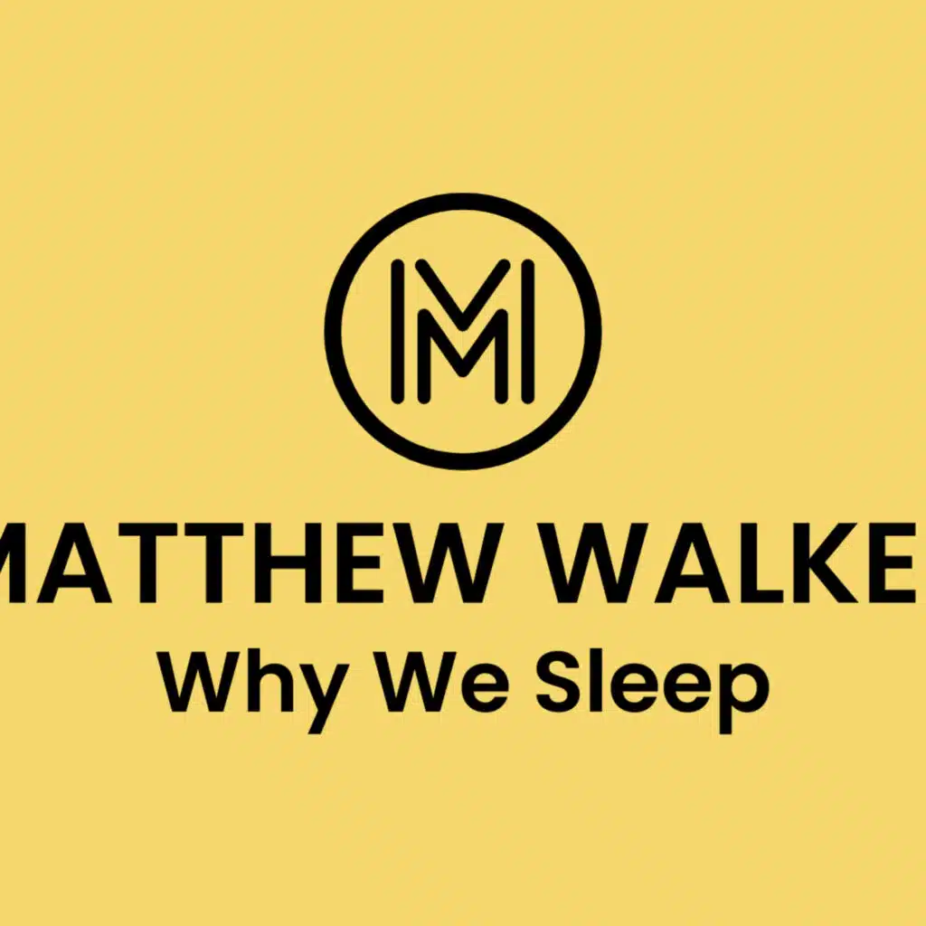 Unlocking The Power of Sleep And Dreams. Why We Sleep by Matthew Walker