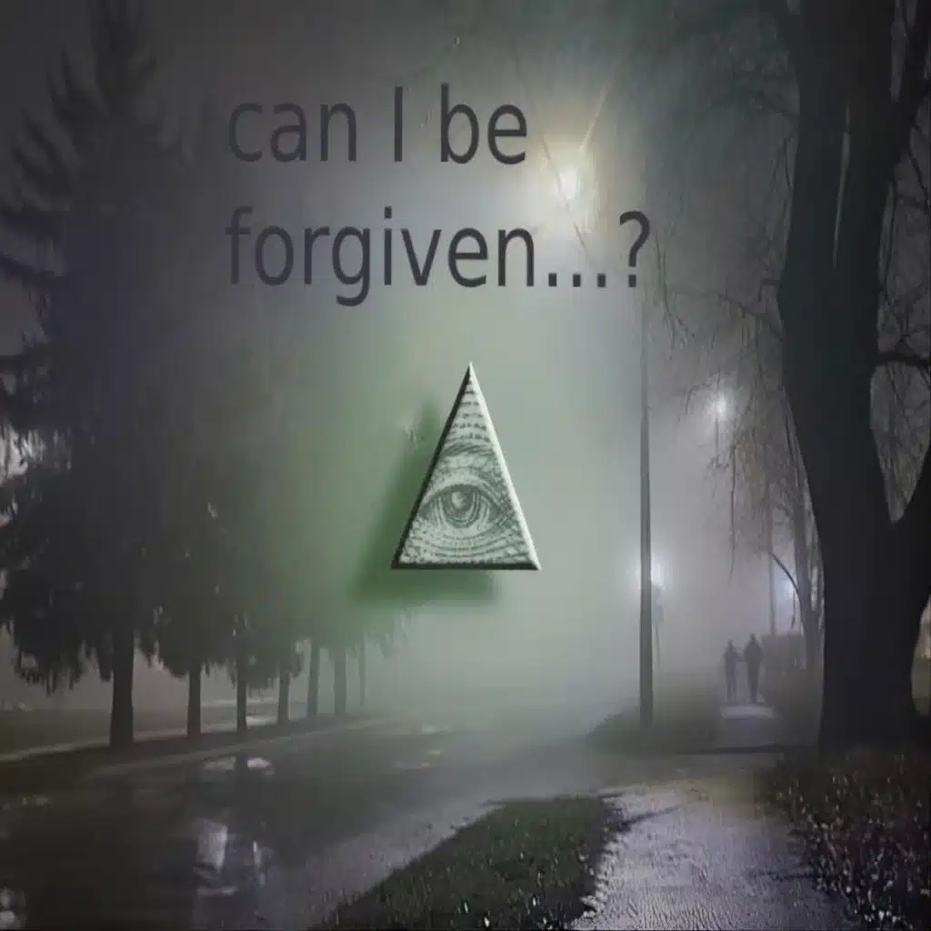 can I be forgiven...?