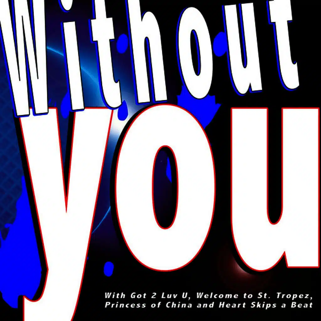 Without You - With Got 2 Luv U, Welcome to St. Tropez, Princess of China and Heart Skips a Beat