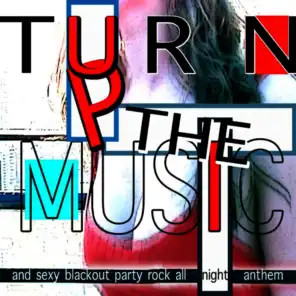 Turn up the Music and Sexy Blackout Party Rock All Night Anthem