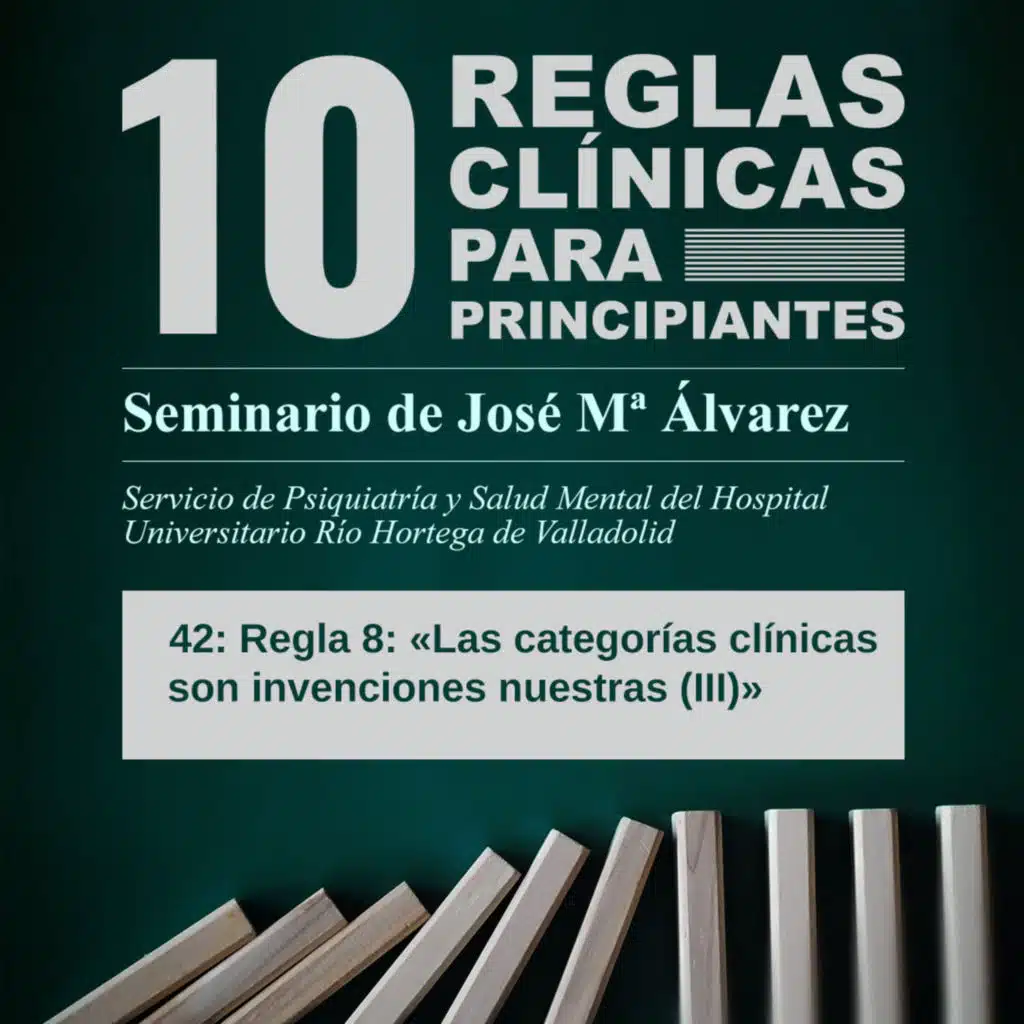 Regla 8 - «Las categorías clínicas son invenciones nuestras (IV)»