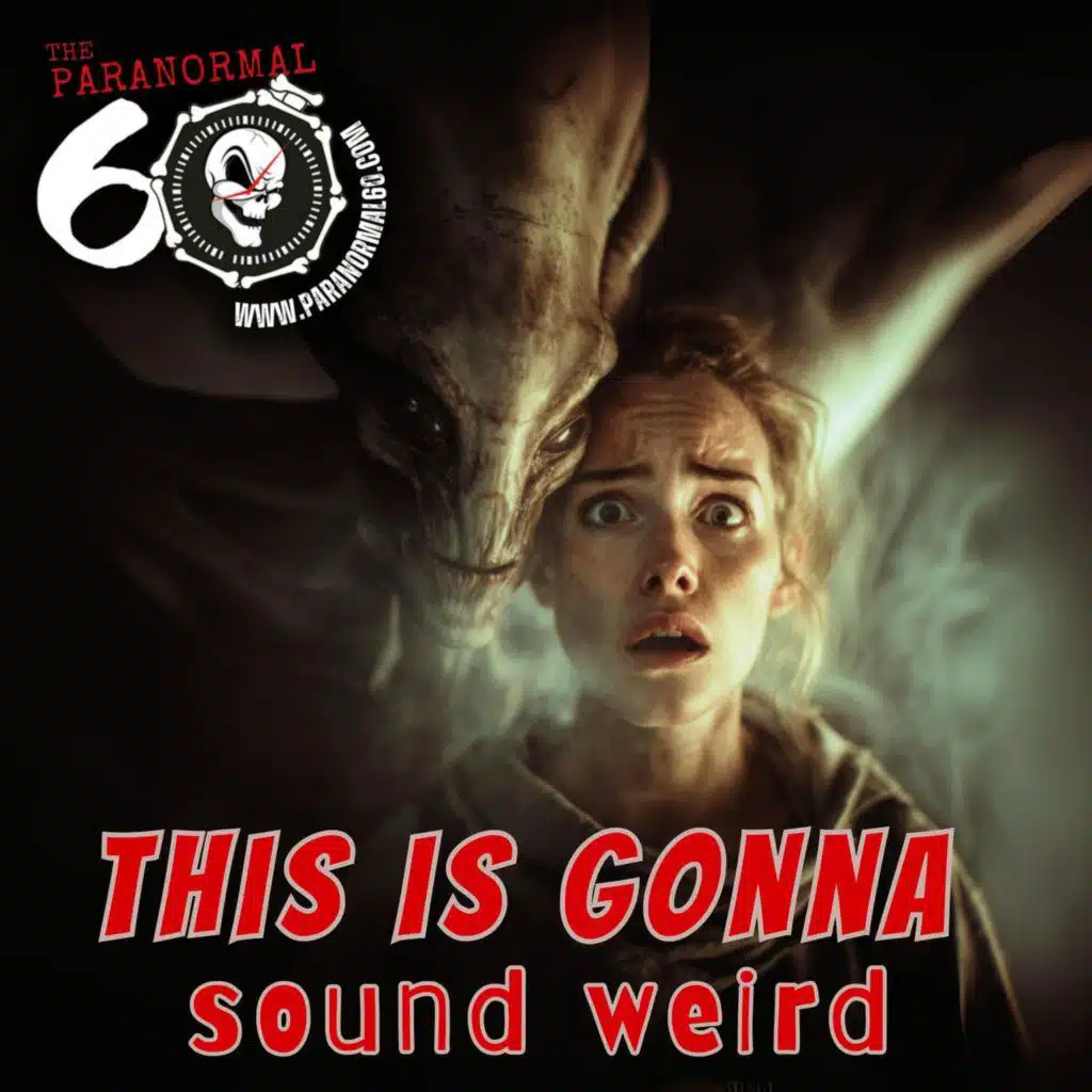 This is Gonna Sound Weird - The Paranormal 60