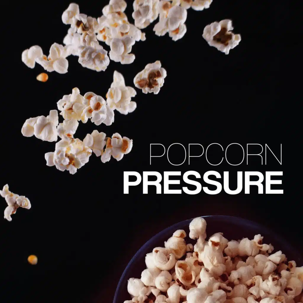 Popcorn Pressure