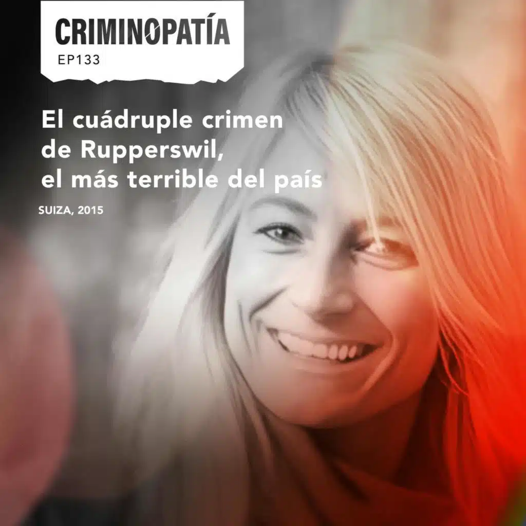 133.&nbsp;El cuádruple crimen de Rupperswil, el más terrible del país (Suiza, 2015)