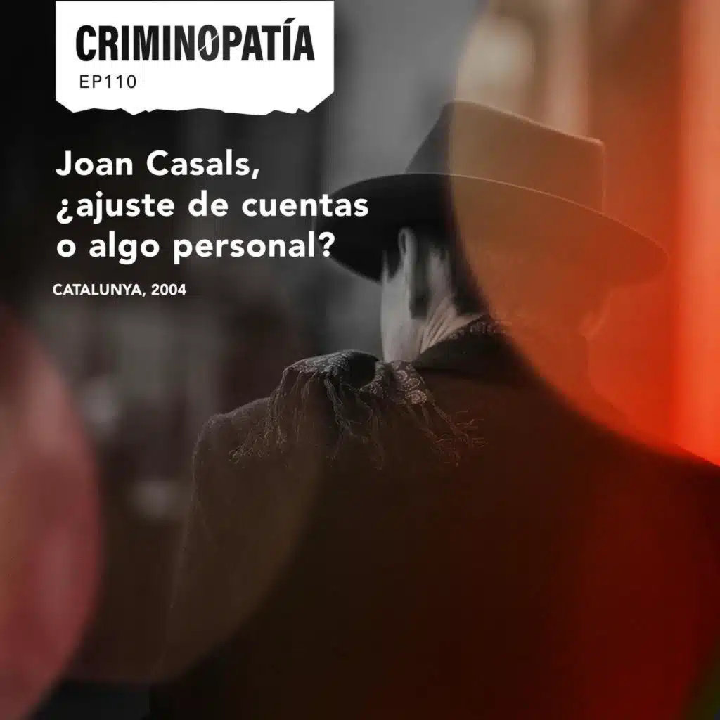 110. Joan Casals, ¿ajuste de cuentas o algo personal? (Catalunya, 2004)