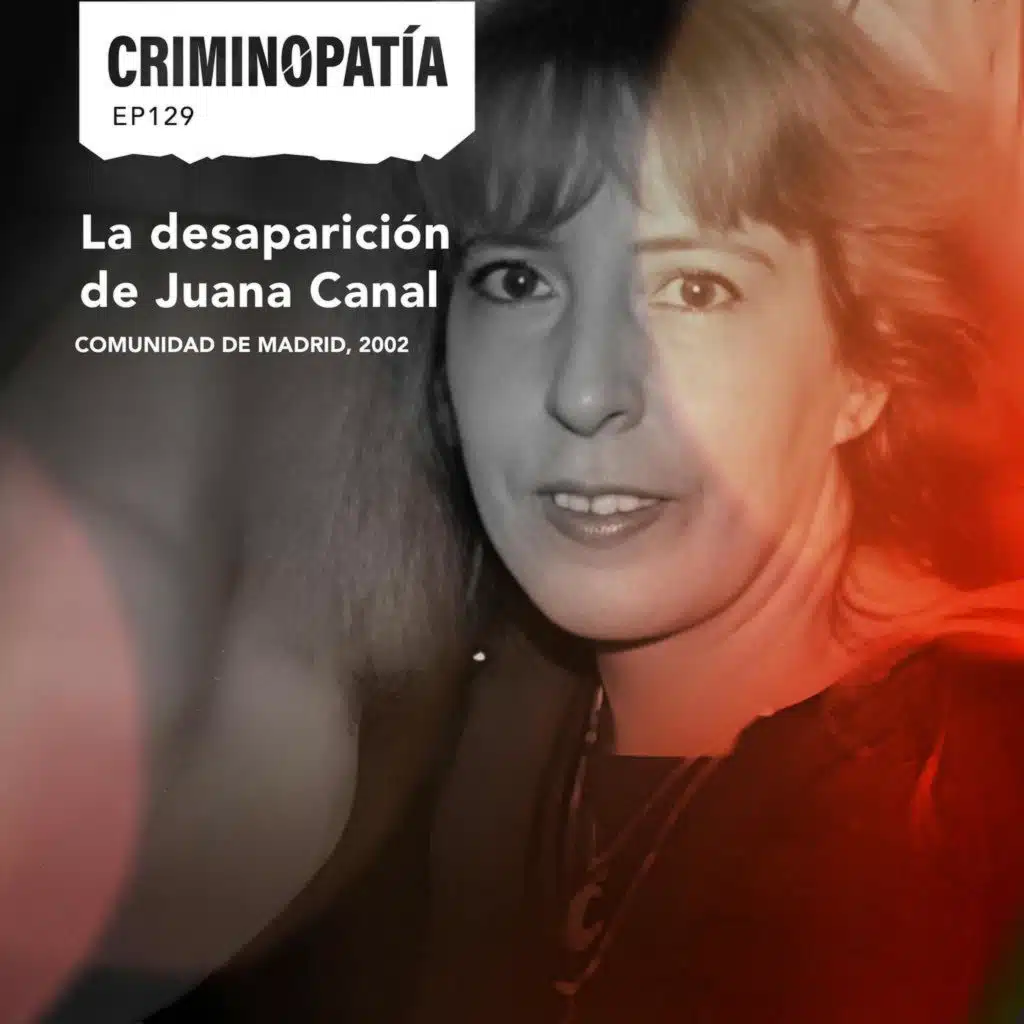 129. La desaparición de Juana Canal (Comunidad de Madrid, 2002)