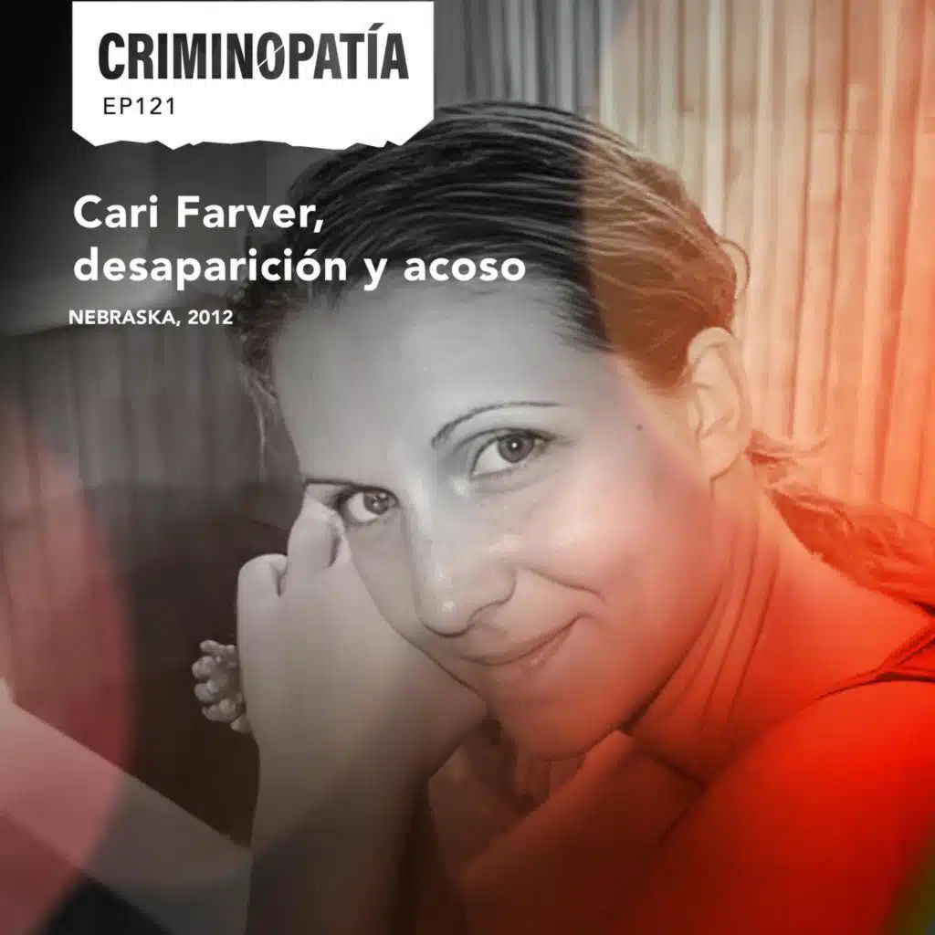 121. Cari Farver, desaparición y acoso (Nebraska, 2012)