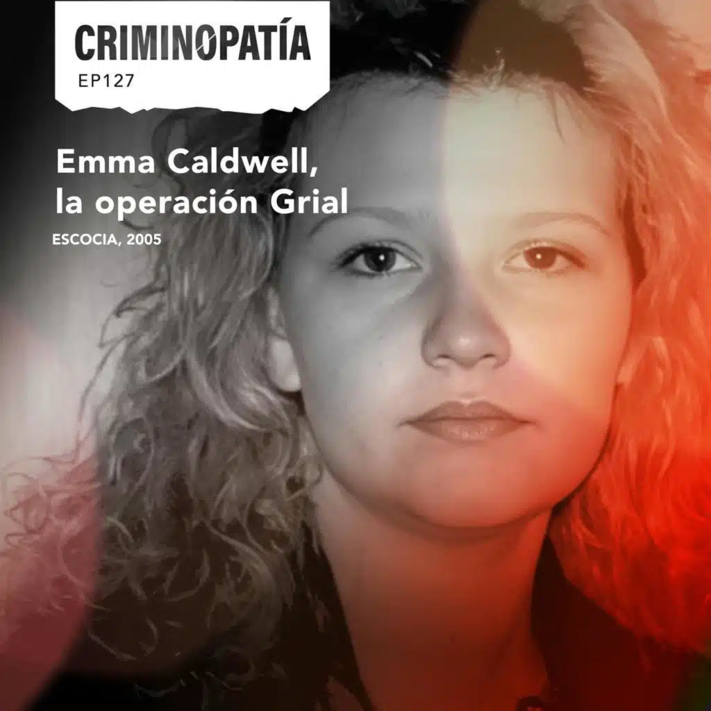 127.&nbsp;Emma Caldwell, la operación Grial (Escocia, 2005)