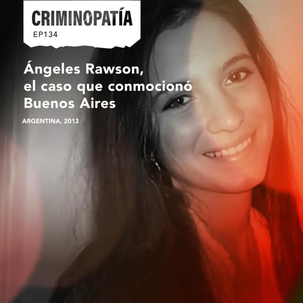 134. Ángeles Rawson, el caso que conmocionó Buenos Aires (Argentina, 2013)