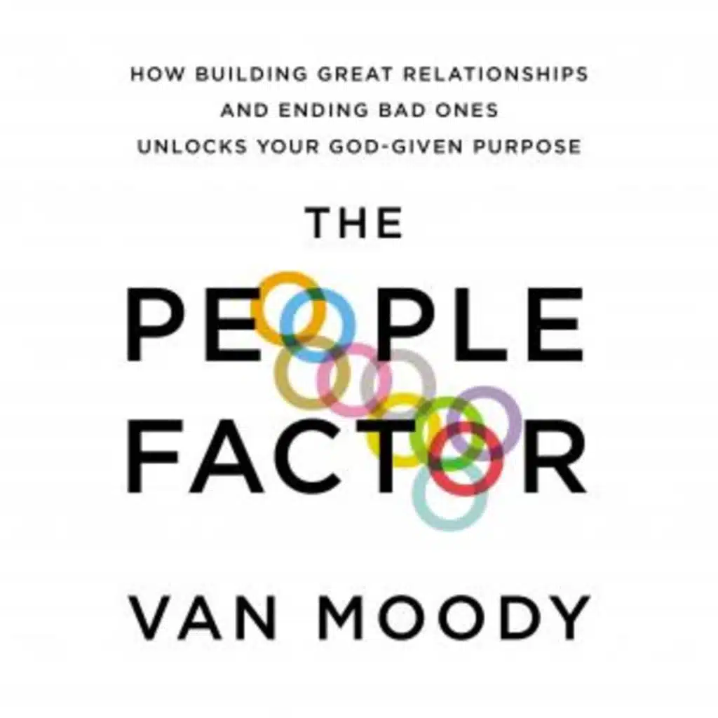 The People Factor: How Building Great Relationships and Ending Bad Ones Unlocks Your God-Given Purpose by Van Moody