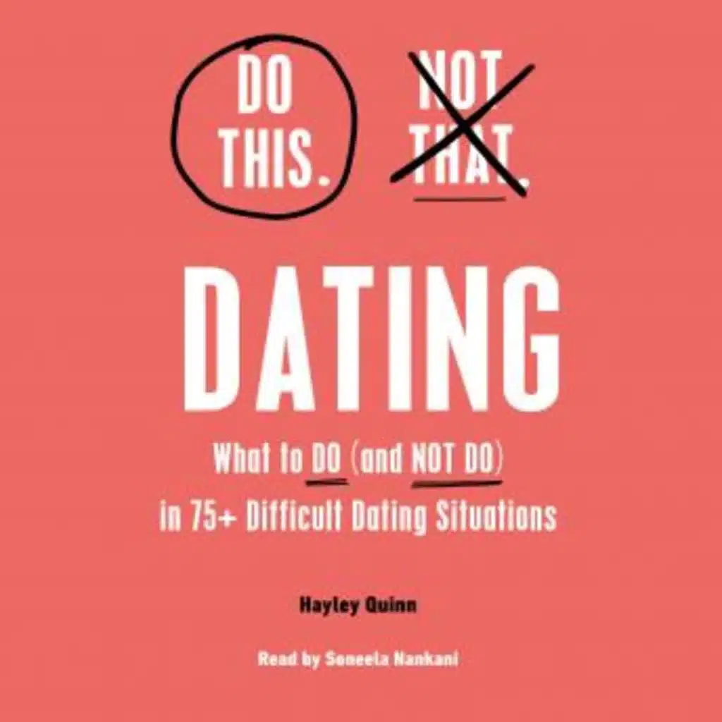 Do This, Not That: Dating: Learn the Dos and Don'ts of: Where (and How) to Meet People, Building Honest Communication, Having Better Sex, And More Must-Haves for Happy, Lasting Relationships by Hayley Quinn