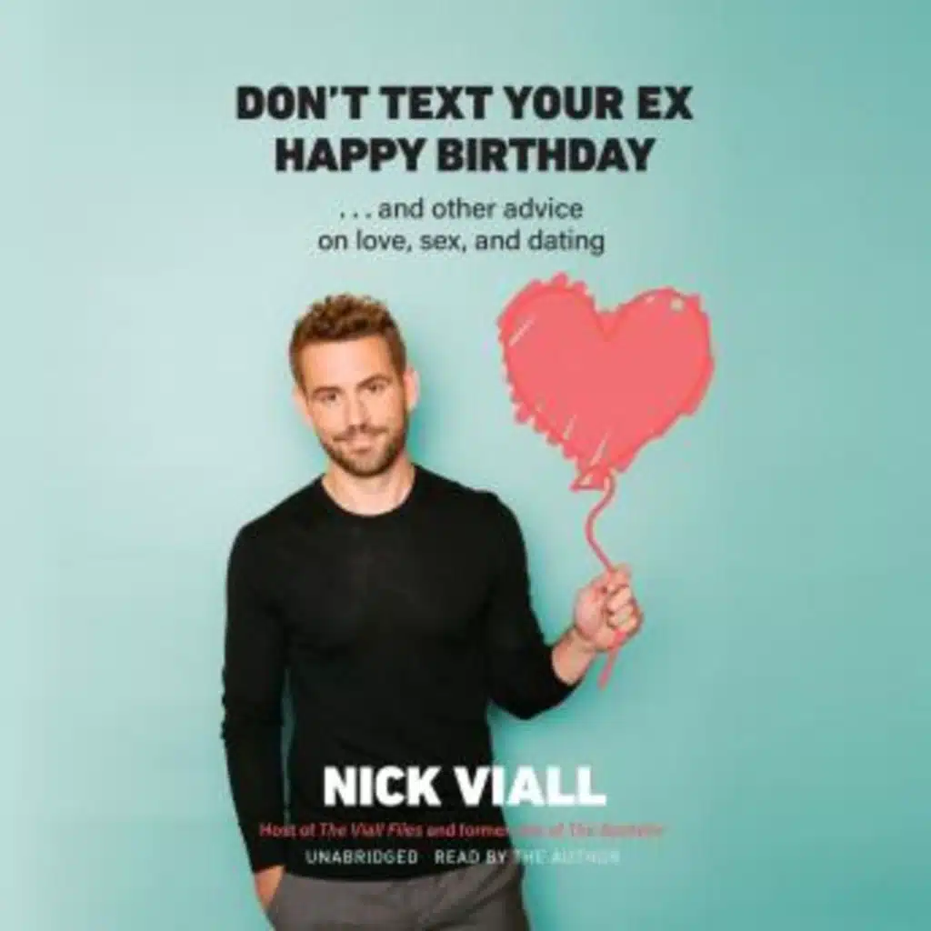 Don’t Text Your Ex Happy Birthday: And Other Advice on Love, Sex, and Dating by Nick Viall