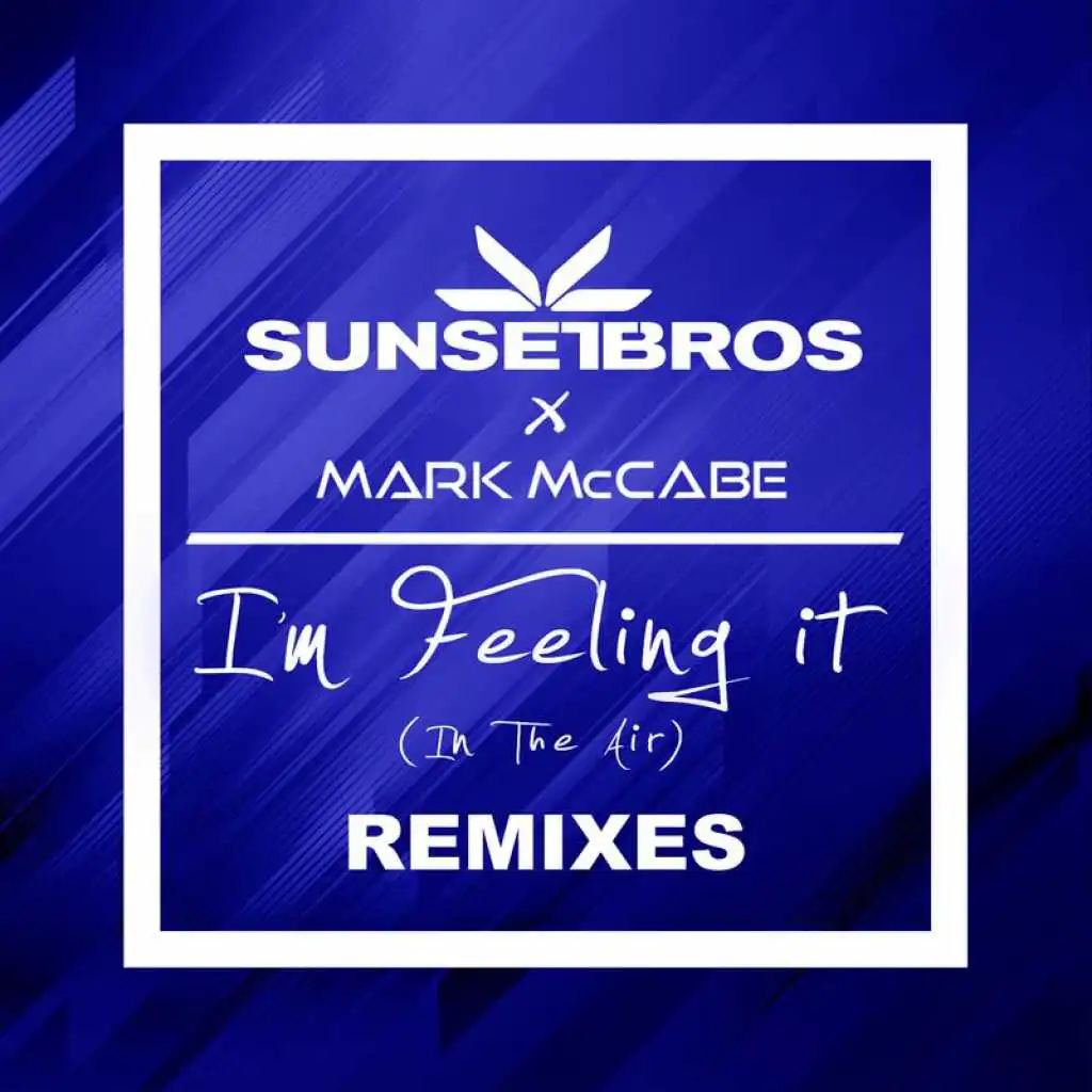 I'm Feeling It (In The Air) (Sunset Bros X Mark McCabe / Code Black Remix)